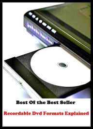 Title: Best of the best sellers Recordable Dvd Formats Explained ( online marketing, computer, hardware, blog, frequency, laptop, web, net, mobile, broadband, wifi, internet, bluetooth, wireless, e mail, download, up load, personal area network ), Author: vacation