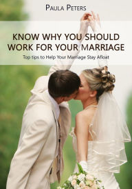 Title: Know Why You Should Work For Your Marriage, Author: Paula Peters