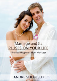 Title: Marriage and Its Pluses On Your Life, Author: Andre Sheffield