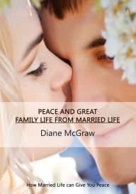 Title: Peace and Great Family Life from Married Life, Author: Diane McGraw