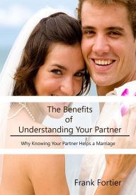 Title: The Benefits of Understanding Your Partner, Author: Frank Fortier