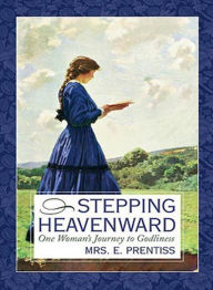 Title: Stepping Heavenward: A War and Religion Classic By Mrs. E. Prentiss! AAA+++, Author: BDP