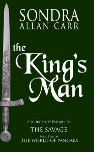 Title: The King's Man: A Short Story Prequel to The Savage, Author: Sondra Allan Carr