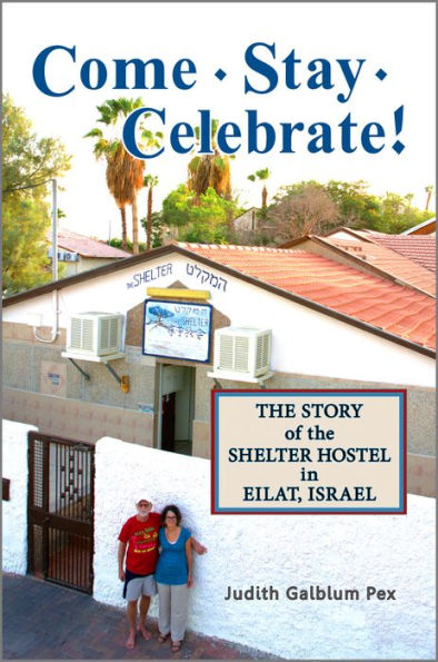 Come, Stay, Celebrate! : The Story of the Shelter Hostel in Eilat, Israel