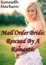 Mail Order Bride: Rescued By A Romantic: A Historical Mail Order Bride Western Romance (Rescued Mail Order Brides Book 5)