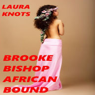 Title: Brooke Bishop African Bound, Author: Laura Knots