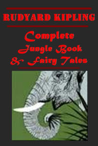 Title: Complete Rudyard Kipling Children Stories (All 6 in 1) - The Jungle Book, The Second Jungle Book, Just So Stories for Little Children, Puck of Pook's Hill, Rewards and Fairies, Wee Willie Winkie (Illustrated), Author: Rudyard Kipling