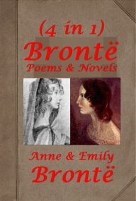 Works by Bronte Sisters (4 in 1)- Wuthering Heights, Poems, Agnes Grey, The Tenant of Wildfell Hall