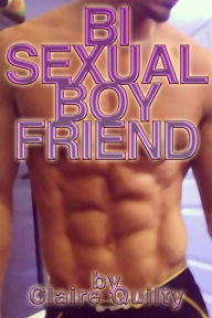 Title: BISEXUAL BOYFRIEND (straight to gay transformation hardcore erotica), Author: Claire Quilty