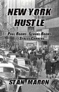 Title: New York Hustle: Pool Rooms, School Rooms & Street Corners, Author: Stan Maron