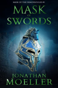 Title: Mask of Swords (Mask of the Demonsouled #1), Author: Jonathan Moeller