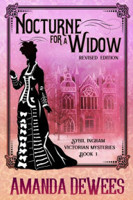 Title: Nocturne for a Widow (Sybil Ingram Victorian Mysteries book 1), Author: Amanda DeWees