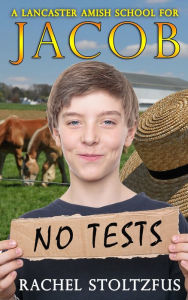 Title: A Lancaster Amish School for Jacob, Author: Rachel Stoltzfus