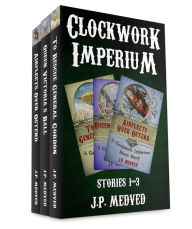 Title: Clockwork Imperium Stories 1-3, Author: J.P. Medved