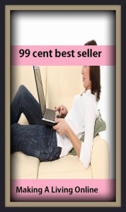Title: 99 Cent Best Seller Making A Living Online ( Theology, Ethics, Thought, Theory, Self Help, Mystery, romance, action, adventure, sci fi, science fiction, drama, horror, thriller, classic, novel, literature, suspense ), Author: Resounding Wind Publishing