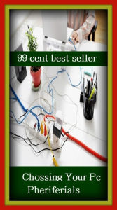 Title: 99 Cent Best Seller Chossing Your Pc Pheriferials ( online marketing, computer, hardware, play station, CPU, blog, web, net, online game, broadband, wifi, internet, cheat code, game, e mail, download, up load, keyword, software, bug, antivirus ), Author: Resounding Wind Publishing