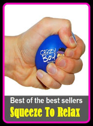 Title: Best of the Best Sellers Squeeze To Relax ( squeeze by, squeeze for, squeeze in, squeeze out, squeeze play, squeeze up, squeezebox, squeezed, squeezer, squeezing ), Author: Resounding Wind Publishing