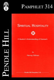 Title: Spiritual Hospitality: A Quakers Understanding of Outreach, Author: Harvey Gilman