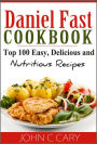 Daniel Fast Cookbook: Top 100 Easy, Delicious and Nutritious Recipes