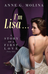 Title: I'm Lisa... A Story of a First Love (Young Adult), Author: Anne G. Molina