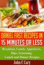 Daniel Fasting 15 Minutes Recipes for Healthy Mind and Body: Glorify Your God with Your Body