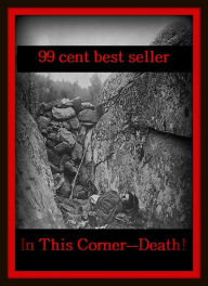 Title: 99 Cent Best Seller	Adventure, Horror, Mystery Classics Best Seller's for 99 Cents In This Corner--Death, (conundrum,enigma,problem,question,riddle,secrecy,subtlety,thriller,abstruseness,charade ), Author: Resounding Wind Publishing