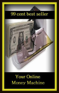 Title: 99 cent best seller Your Online Money Machine (online and offline, online banking, online chat, online community, online magazine, online public access catalog, online service provider, online systems, online warmongers, online), Author: Resounding Wind Publishing