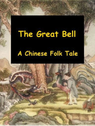 Title: The Great Bell - A Chinese Folk Tale, Author: Norman Hinsdale Pitman