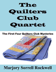 Title: The Quilters Club Quartet (Volumes 1 - 4 in The Quilters Club Mystery Series), Author: Marjory Sorrell Rockwell