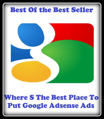 BEST PLACE TO PUT ADSENSE Best place to put adsense