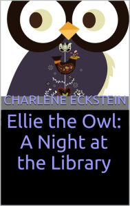 Title: Ellie the Owl: A Night at the Library, Author: Charlene Eckstein