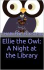 Ellie the Owl: A Night at the Library