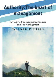 Title: Authority THe Heart of management, Author: Walker Philips