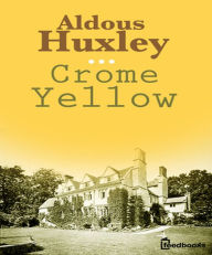 Title: Crome Yellow, Author: Aldous Huxley