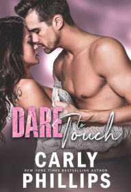 Title: Dare to Touch (Dare to Love Series #3), Author: Carly Phillips