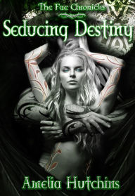 Title: Seducing Destiny, Author: Amelia Hutchins