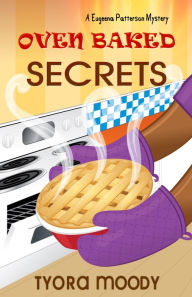 Title: Oven Baked Secrets, Author: Tyora Moody