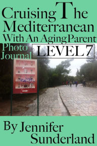 Title: Level 7 Photo Journal Cruising The Mediterranean With An Aging Parent, Author: Jennifer Sunderland