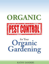 Title: Organic Pest Control for Your Organic Gardening, Author: Kathy Sanders