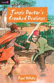 Title: Jungle Doctor's Crooked Dealings, Author: Paul White