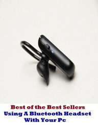 Title: Best of the Best Sellers Using A Bluetooth Headset With Your Pc (speaker, radiotelephone, electromagnetic speaker, speaker system, earphone, triaxial speaker, diaphragm, voice coil, cone, wireless), Author: speaker Home