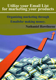 Title: Utilize your Email List for marketing your products, Author: Nathaniel Hawthorne