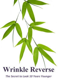 Title: Wrinkle Reverse: The Secret to Look 10 Years Younger, Author: Laura Murphy