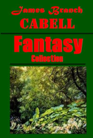 Title: James Branch Cabell Fantasy Collection - Rivet in Grandfather's Neck Jurgen Domnei A Comedy of Justice Limitations Woman-Worship The Eagle's Shadow Jewel Merchants Certain Hour Figures of Earth Chivalry Taboo Cords of Vanity Line of Love Gallantry, Author: James Branch Cabell