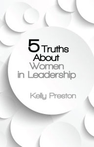 Title: 5 Truths About Women in Leadership, Author: Kelly Preston