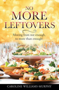 Title: NO MORE LEFTOVERS, Author: Caroline Williams-Murphy