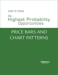 Title: How To Trade the Highest Probability Opportunities: Price Bars and Chart Patterns, Author: Jeffrey Kennedy