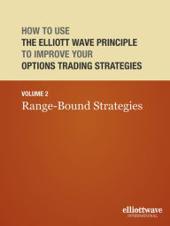Title: How to Use the Elliott Wave Principle to Improve Your Options Trading Strategies: Volume 2 Range-Bound Strategies, Author: Wayne Gorman
