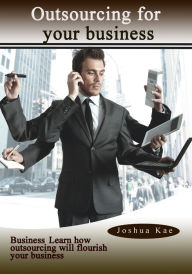 Title: Outsourcing for your business, Author: Joshua Kae