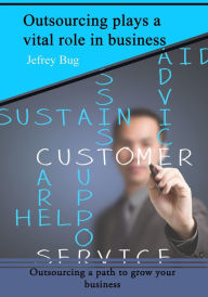 Title: Outsourcing plays a vital role in business, Author: Jefrey Bug